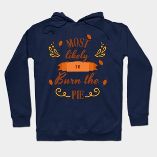 Most Likely to Burn the pie | Thanksgiving Hoodie